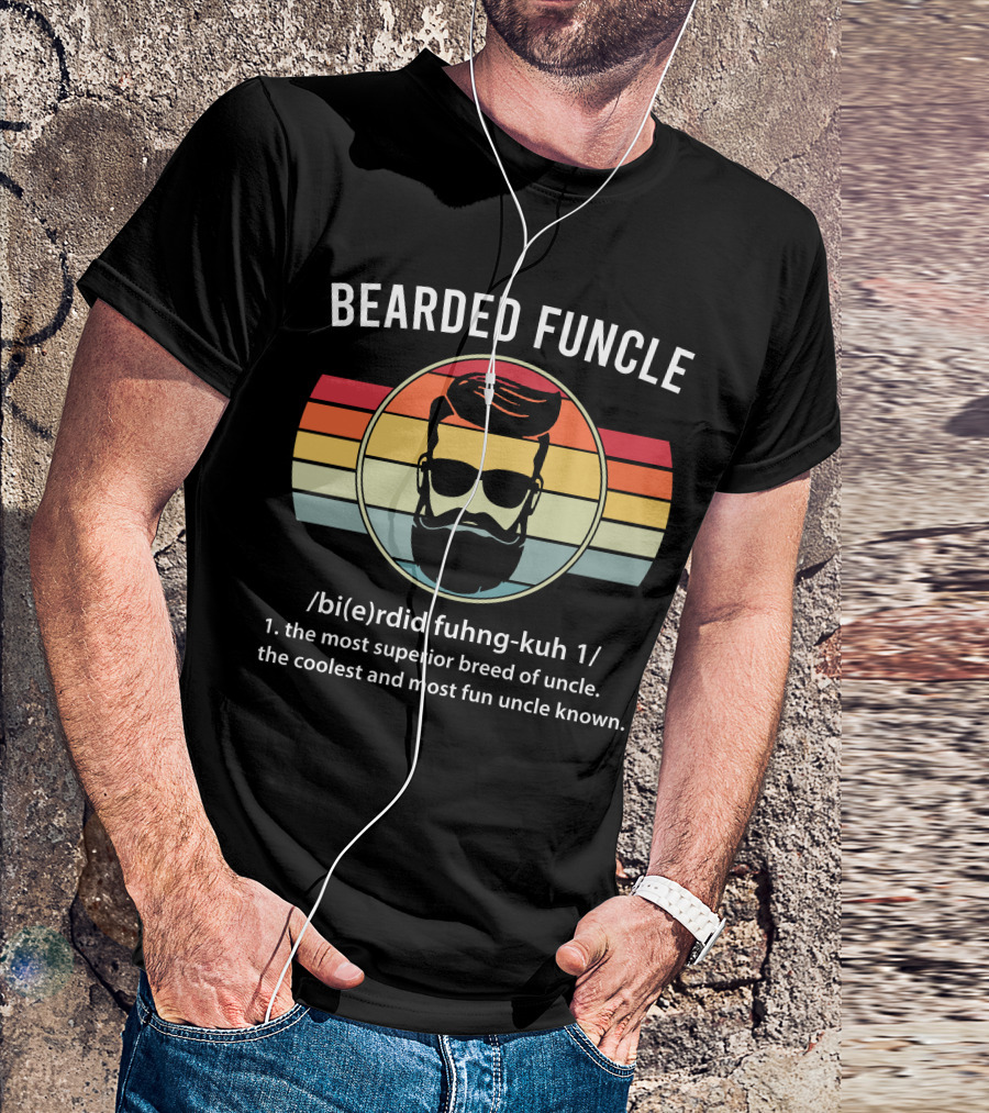 Bearded Funcle Definition The Most Superior Breed Of Uncle Coolest And Most Fun Uncle Known T-Shirt