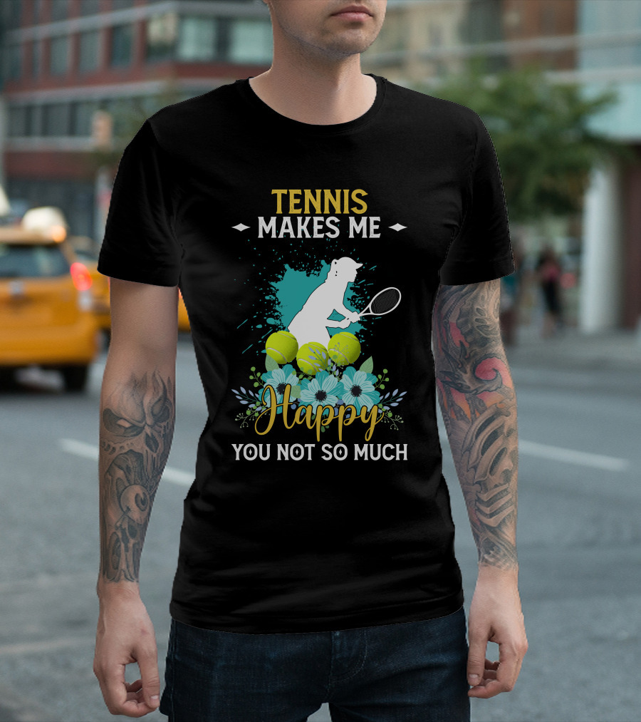 Tennis Makes Me Happy You Not So Much Player Silhouette Flowers Tennis Balls T-Shirt