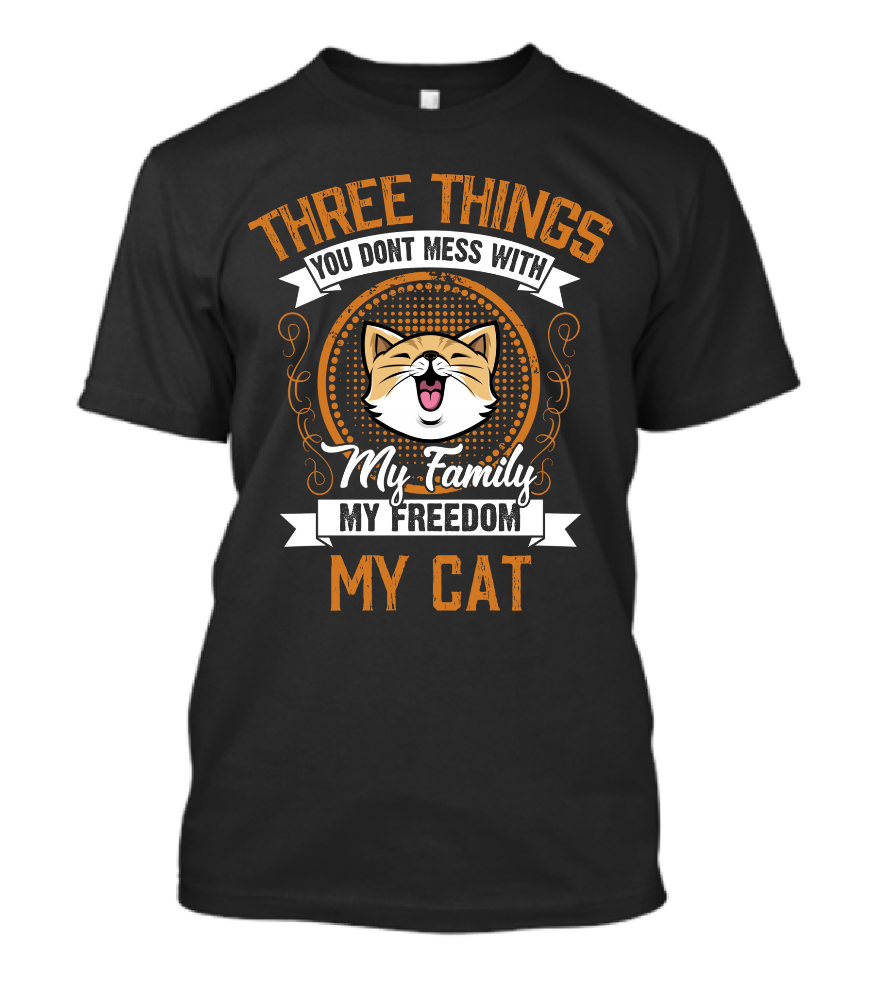 Three Things You Don't Mess With My Family My Freedom My Cat T-Shirt