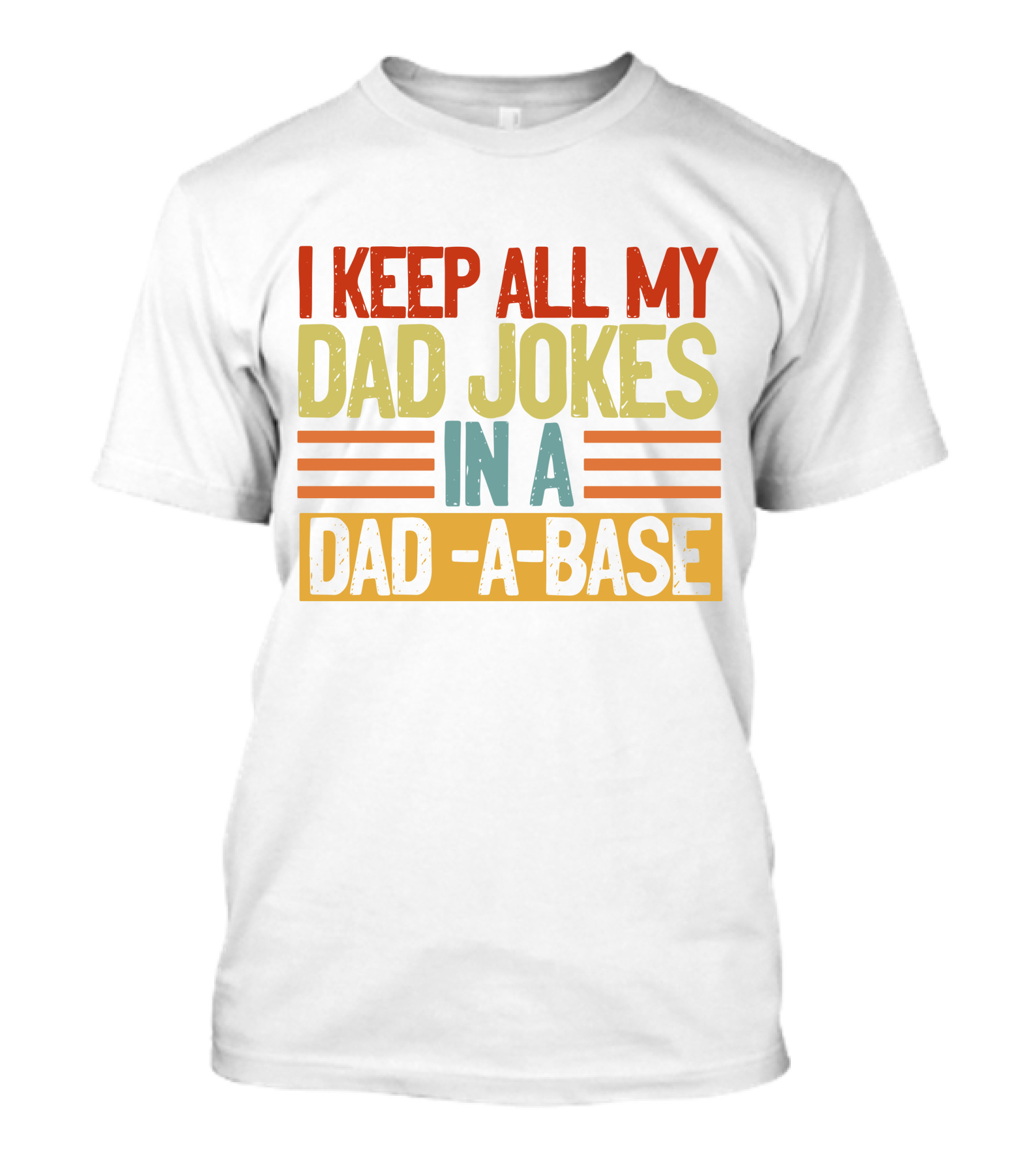 I Keep All My Dad Jokes In A Dad A Base T-Shirt