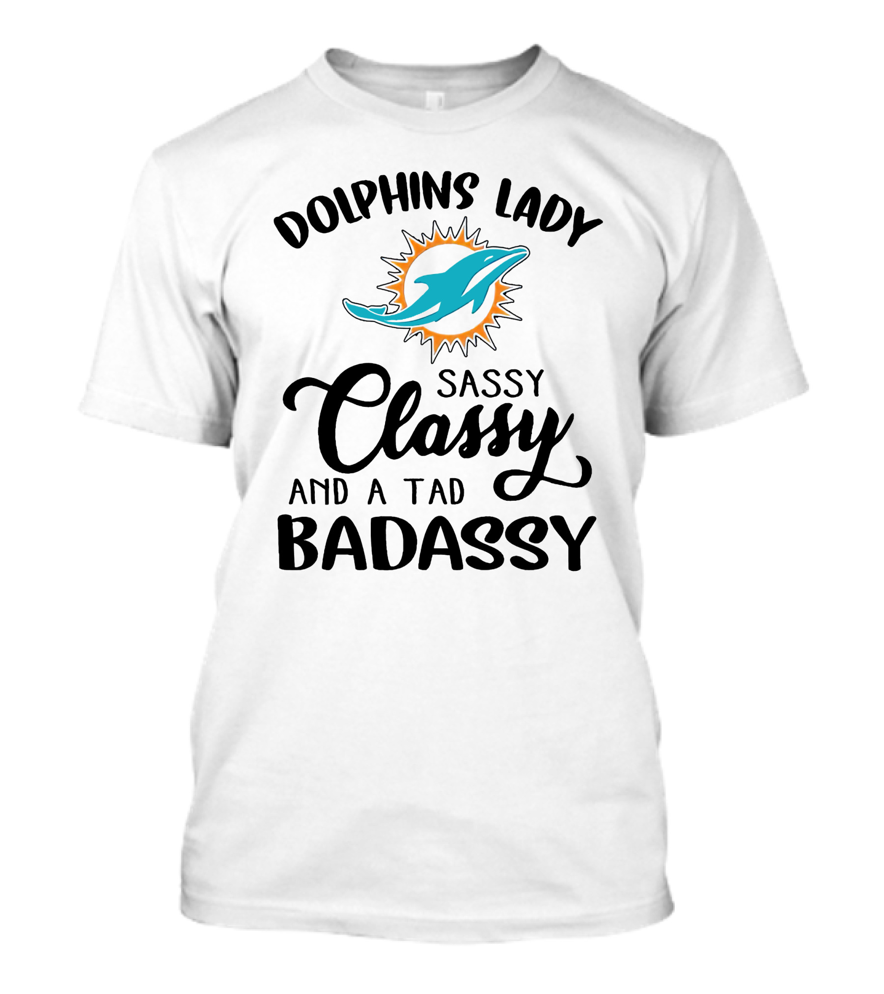 Dolphins Lady Sassy Classy And A Tad Badassy T-Shirt