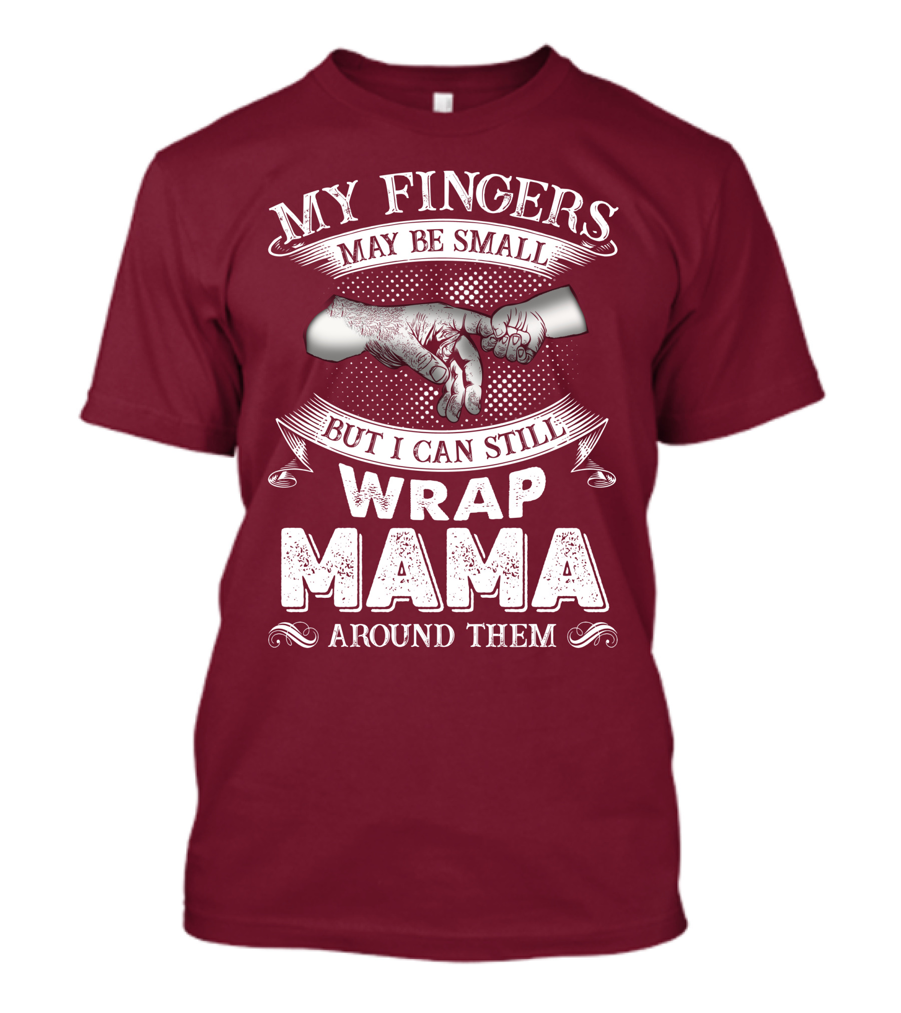 My Fingers May Be Small But I Can Still Wrap Mama Around Them T-Shirt