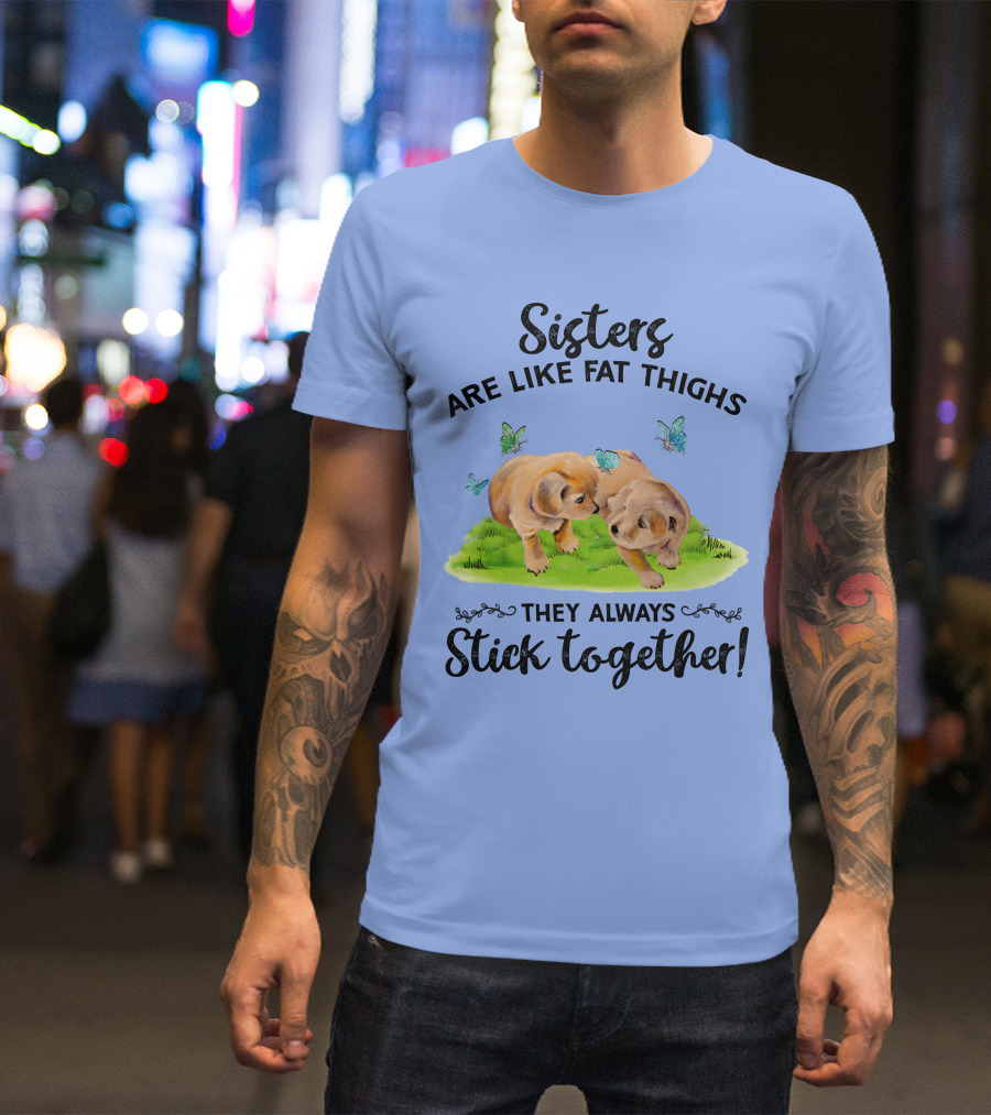 Sisters Are Like Fat Thighs They Always Stick Together Cute Puppies And Butterflies T-Shirt