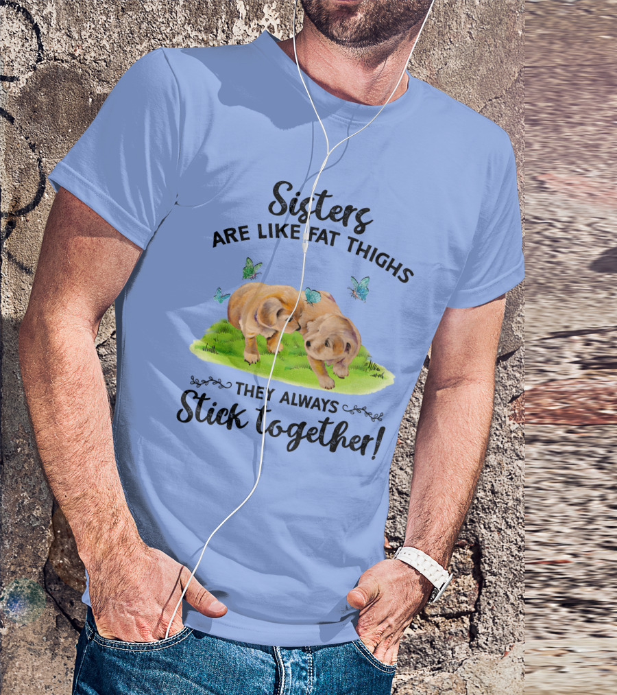 Sisters Are Like Fat Thighs They Always Stick Together Cute Puppies And Butterflies T-Shirt