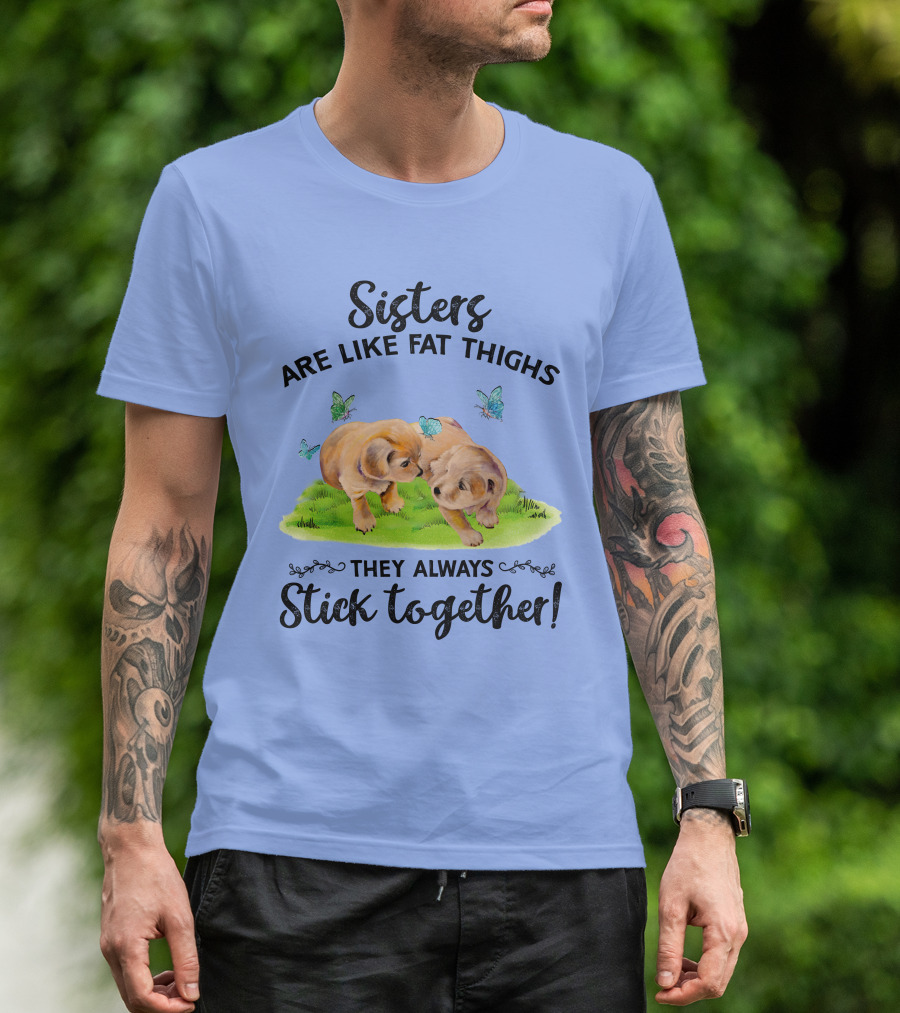 Sisters Are Like Fat Thighs They Always Stick Together Cute Puppies And Butterflies T-Shirt