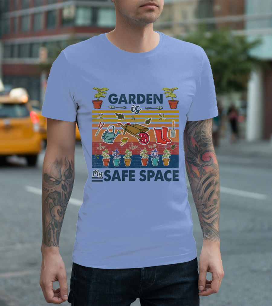 Garden Is My Safe Space Plants Tools Wheelbarrow Boots T-Shirt