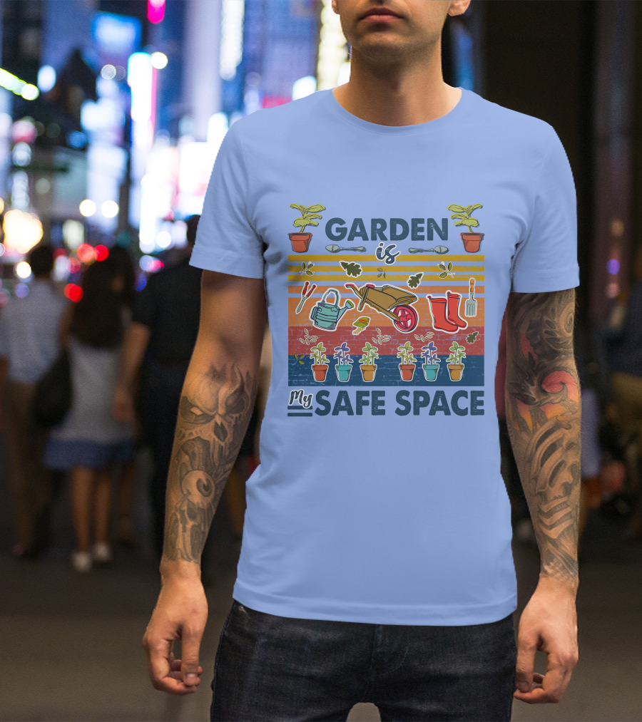 Garden Is My Safe Space Plants Tools Wheelbarrow Boots T-Shirt