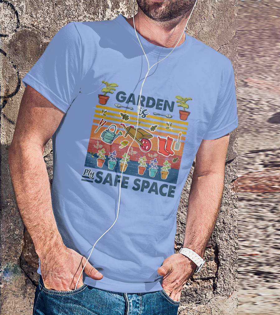 Garden Is My Safe Space Plants Tools Wheelbarrow Boots T-Shirt