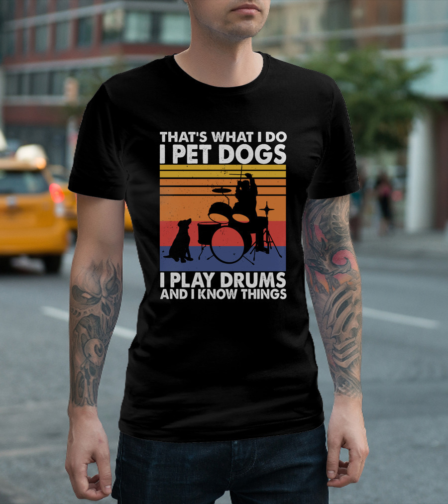 That's What I Do I Pet Dogs I Play Drums And I Know Things Retro Drummer and Dog T-Shirt