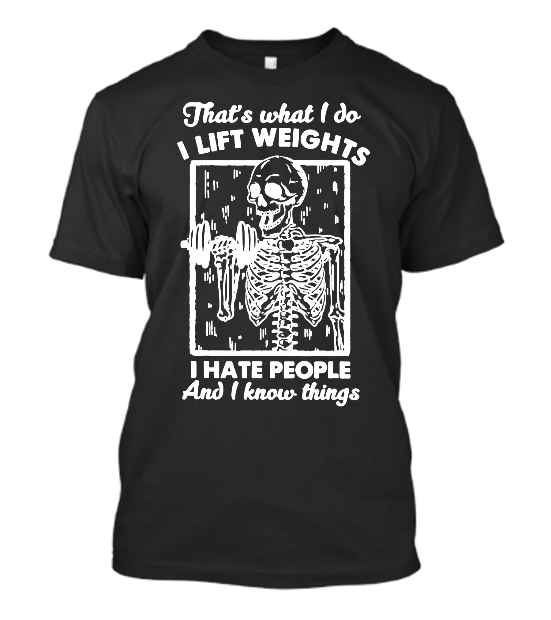 That's What I Do I Lift Weights I Hate People And I Know Things Skeleton Lifting Weights T-Shirt