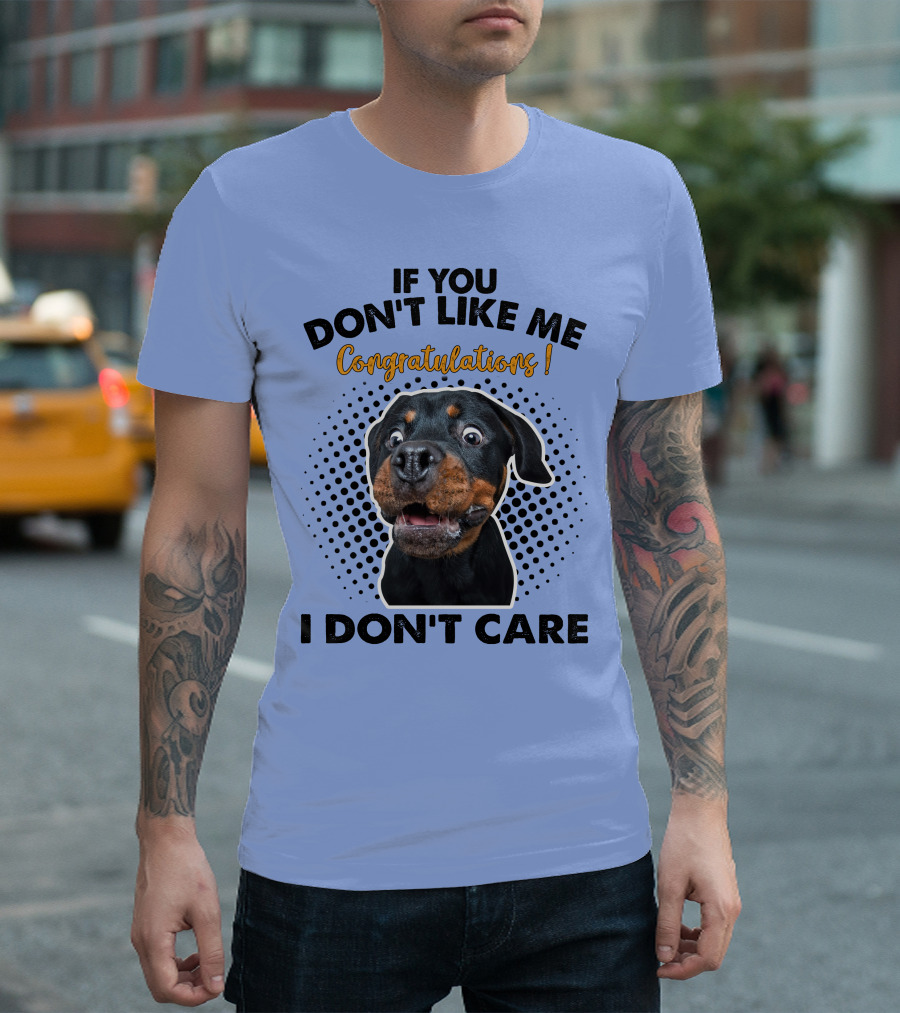 If You Don't Like Me Congratulations I Don't Care Rottweiler T-Shirt