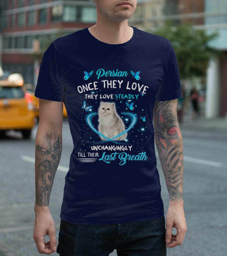 Persian Cat Once They Love Steadily Unchangingly Till Their Last Breath Butterflies Heart T-Shirt