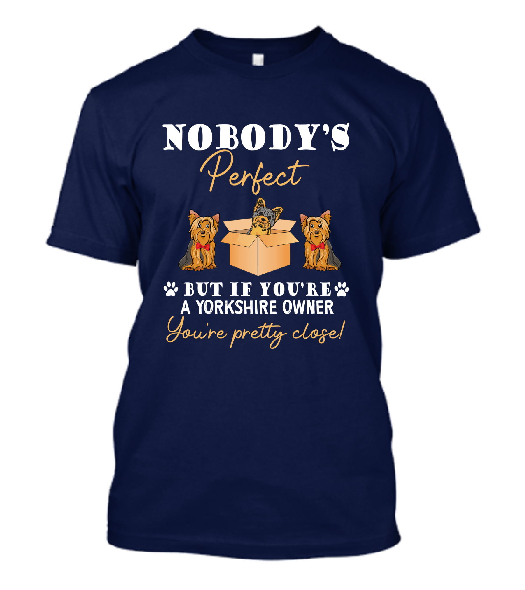 Nobody's Perfect But If You're A Yorkshire Owner You're Pretty Close T-Shirt