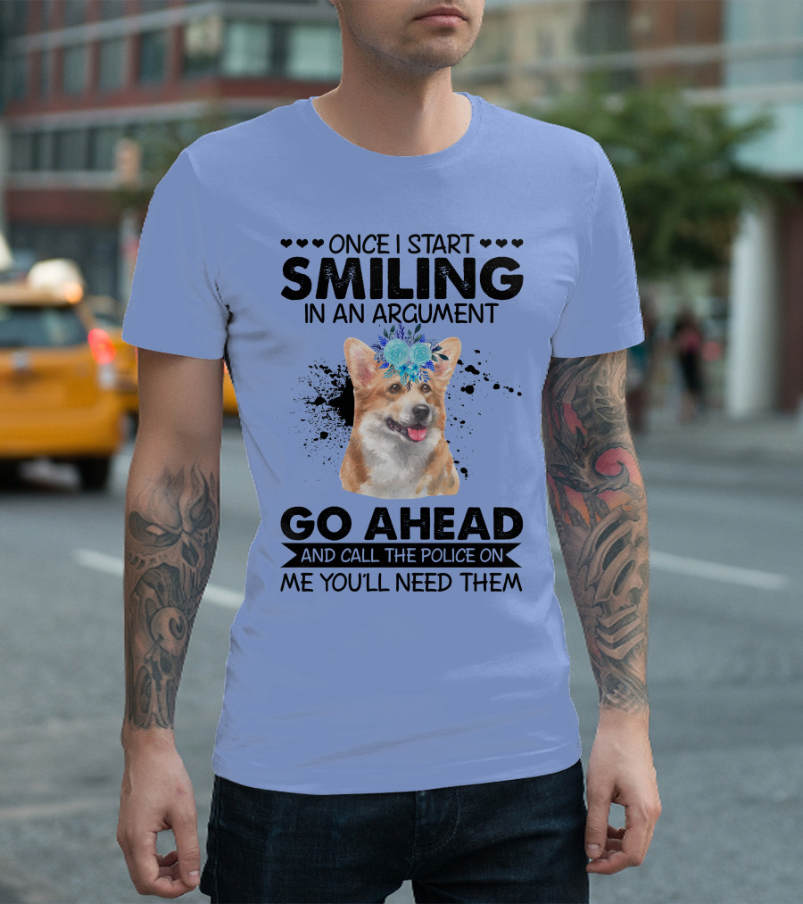 Once I Start Smiling In An Argument Corgi Flower Crown Go Ahead And Call The Police On Me You'll Need Them T-Shirt