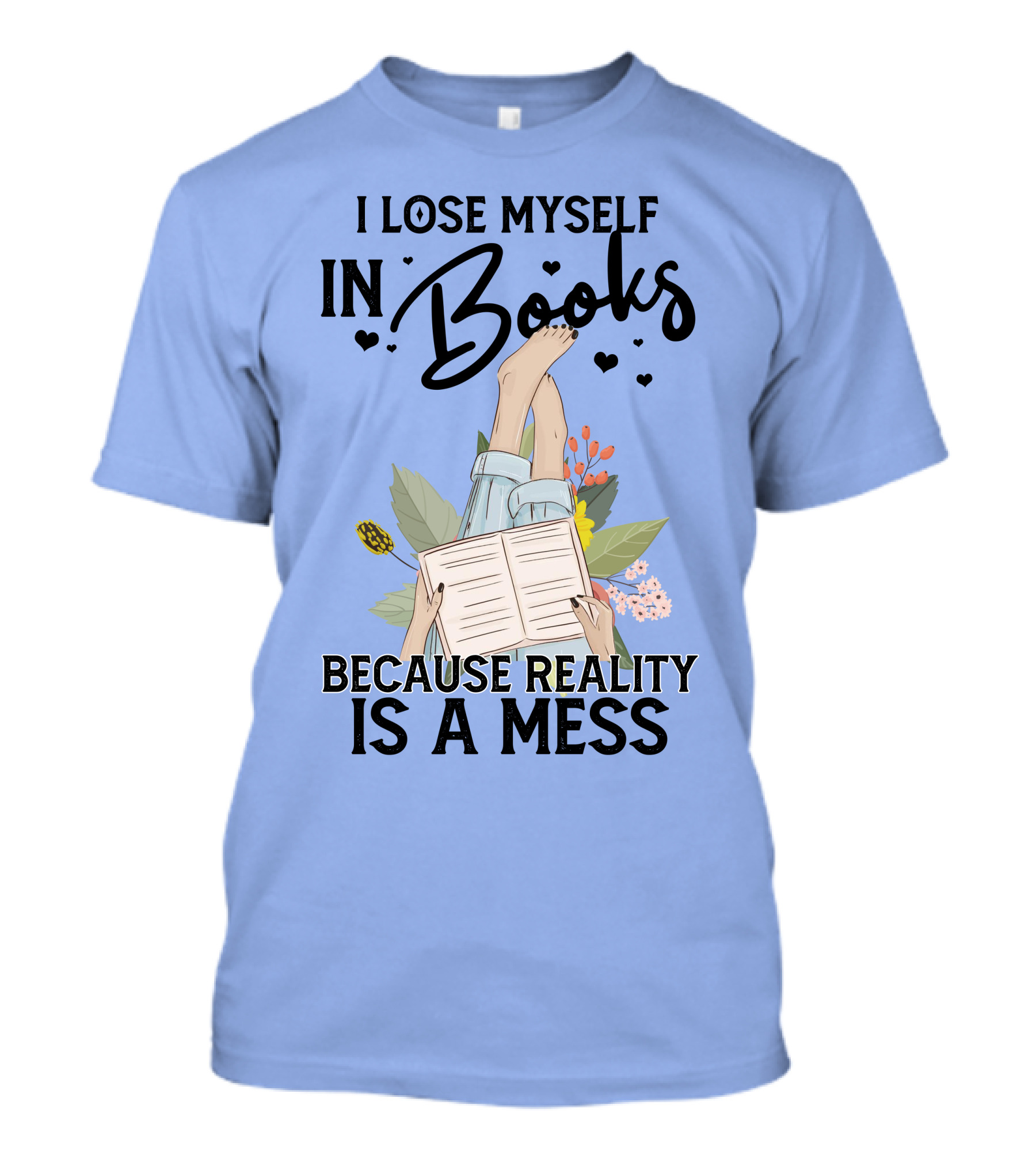 I Lose Myself In Books Because Reality Is A Mess Relaxing Reading Floral T-Shirt