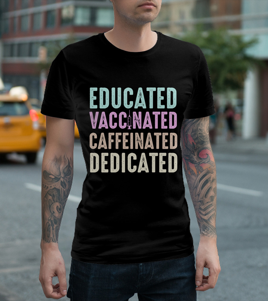 Educated Vaccinated Caffeinated Dedicated Funny Nurse T-Shirt