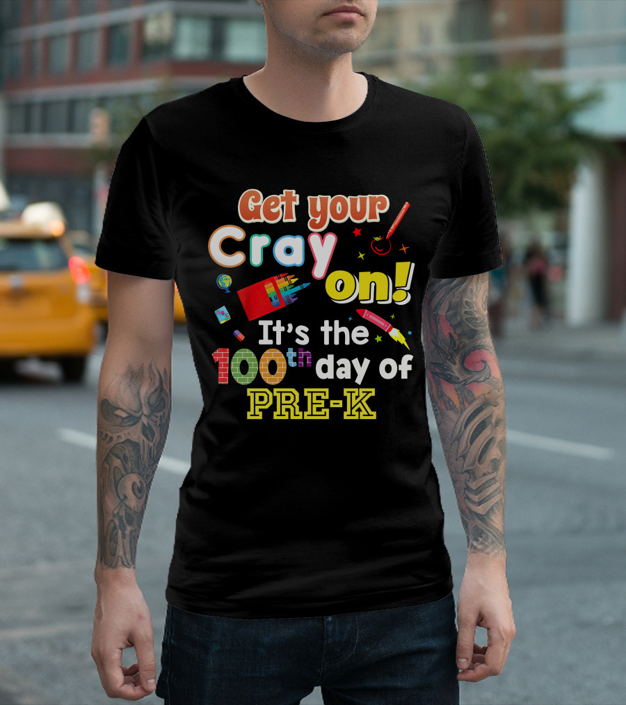 Get Your Cray On It's the 100th Day of Pre-K T-Shirt