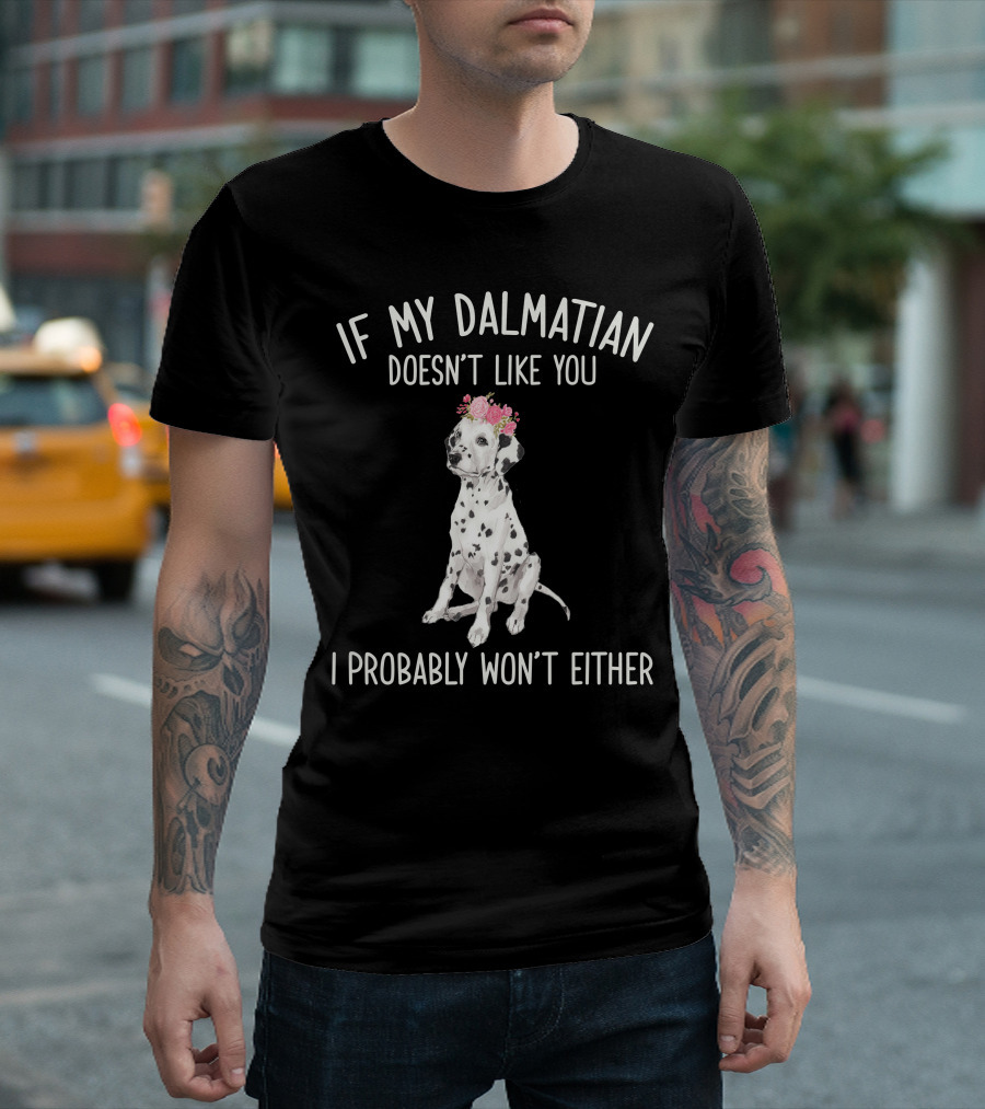 If My Dalmatian Doesn't Like You I Probably Won't Either Floral Crown Dalmatian T-Shirt