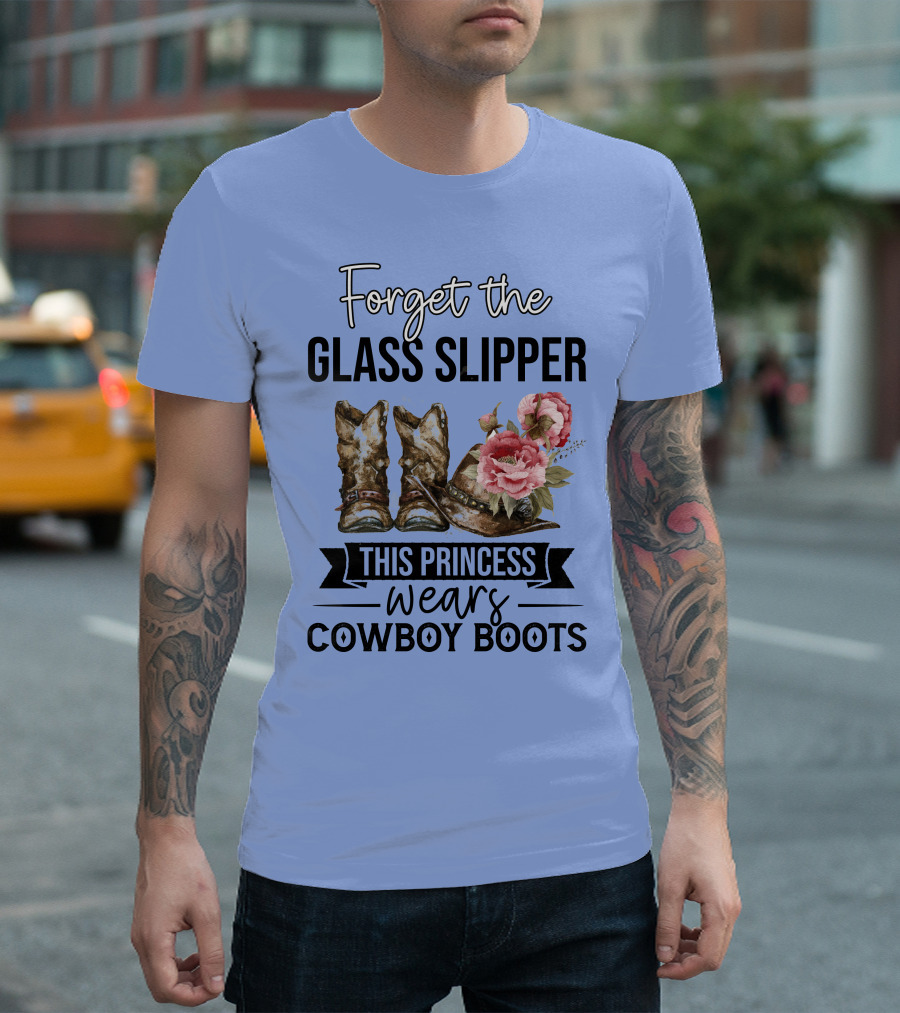 Forget The Glass Slipper This Princess Wears Cowboy Boots T-Shirt