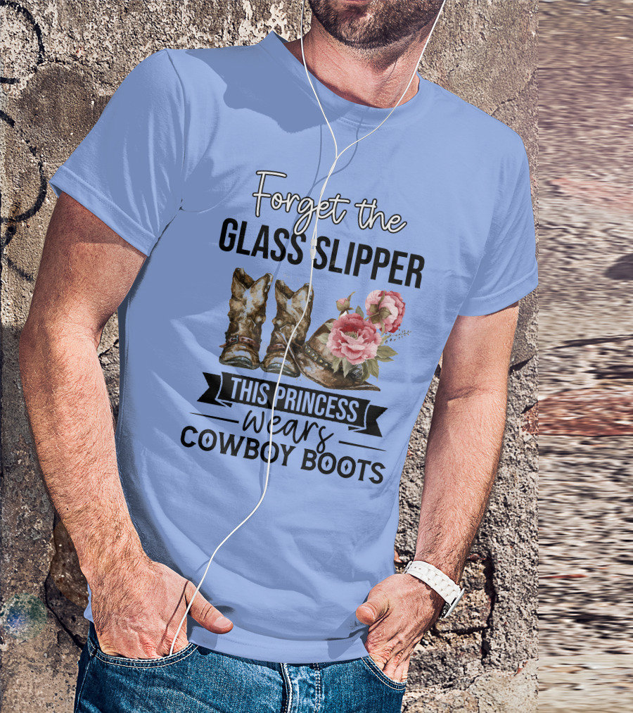 Forget The Glass Slipper This Princess Wears Cowboy Boots T-Shirt
