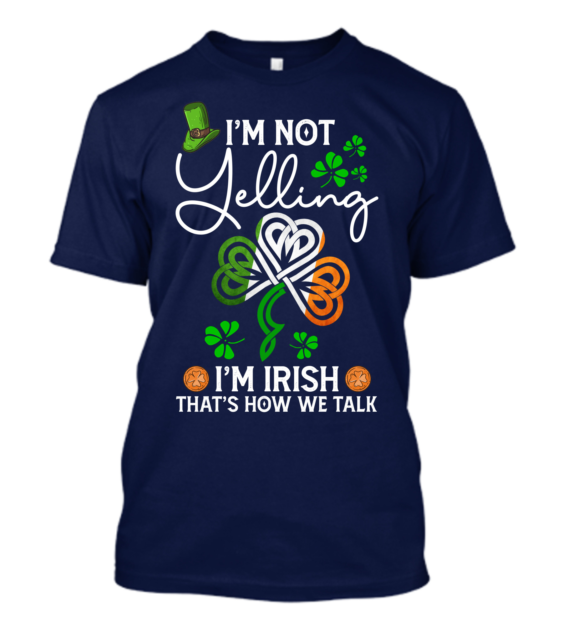I'm Not Yelling I'm Irish That's How We Talk Shamrock Hat T-Shirt