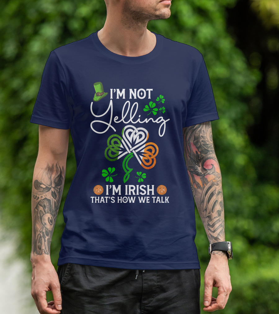 I'm Not Yelling I'm Irish That's How We Talk Shamrock Hat T-Shirt