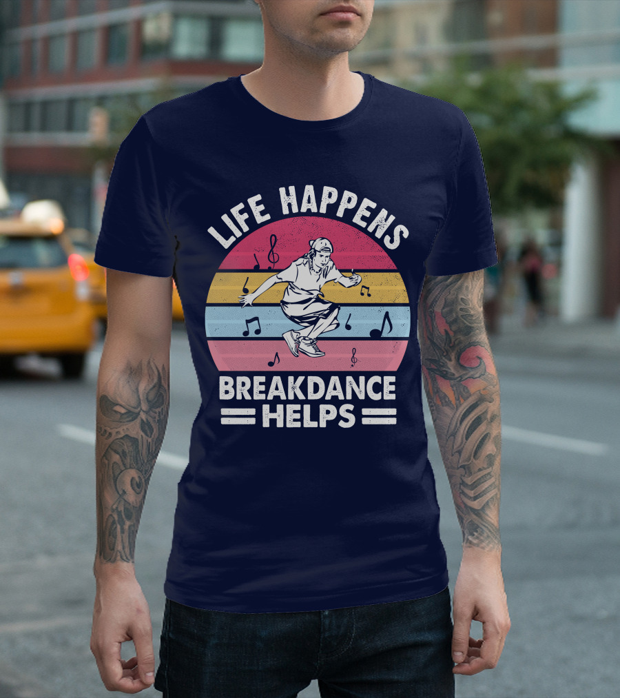 Life Happens Breakdance Helps Music Notes T-Shirt