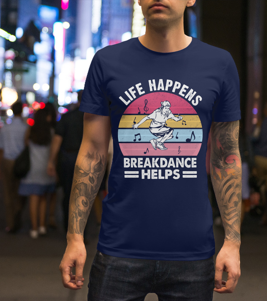 Life Happens Breakdance Helps Music Notes T-Shirt