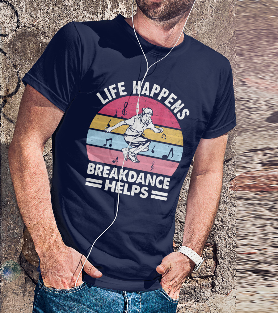 Life Happens Breakdance Helps Music Notes T-Shirt