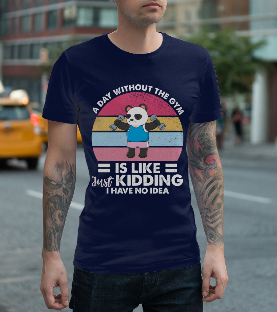 RD Official Panda A Day Without The Gym Is Like Just Kidding I Have No Idea Retro Workout T-Shirt