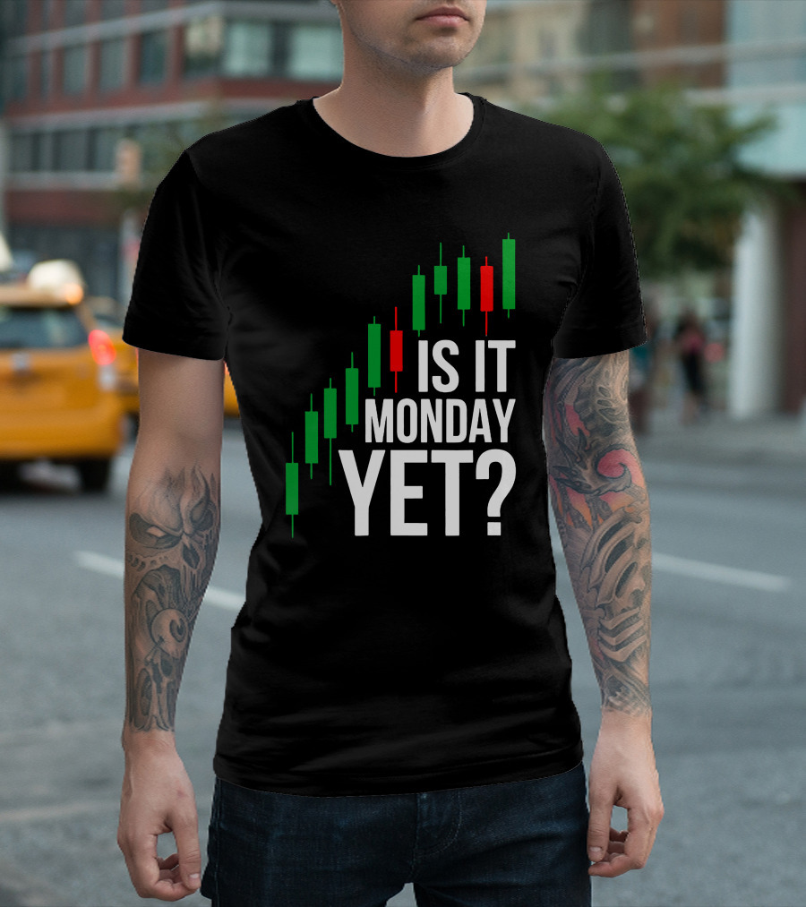 Is It Monday Yet Stock Market Trading Day Trader Options T-Shirt