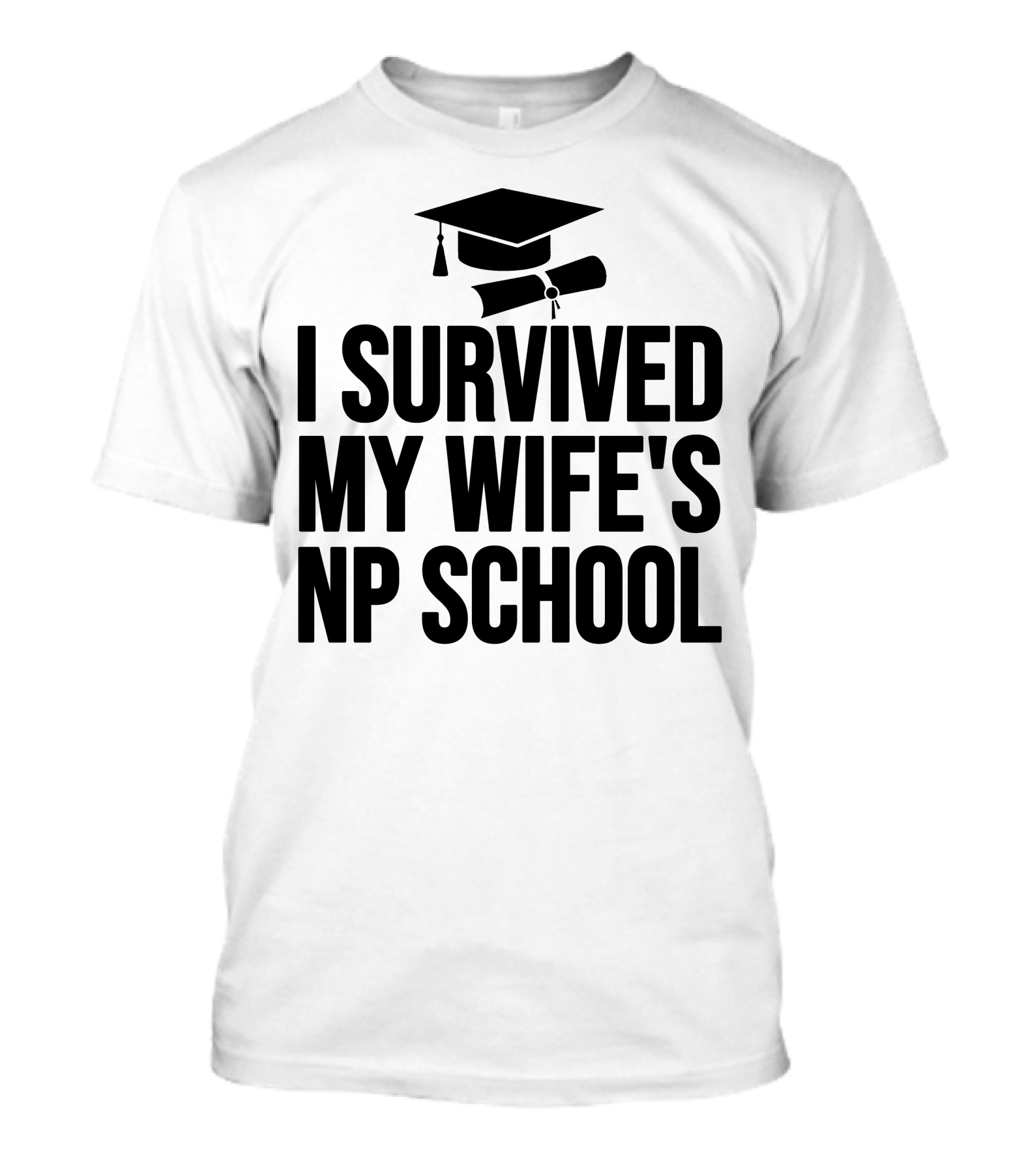 I Survived My Wife's NP School Graduation Cap And Diploma T-Shirt