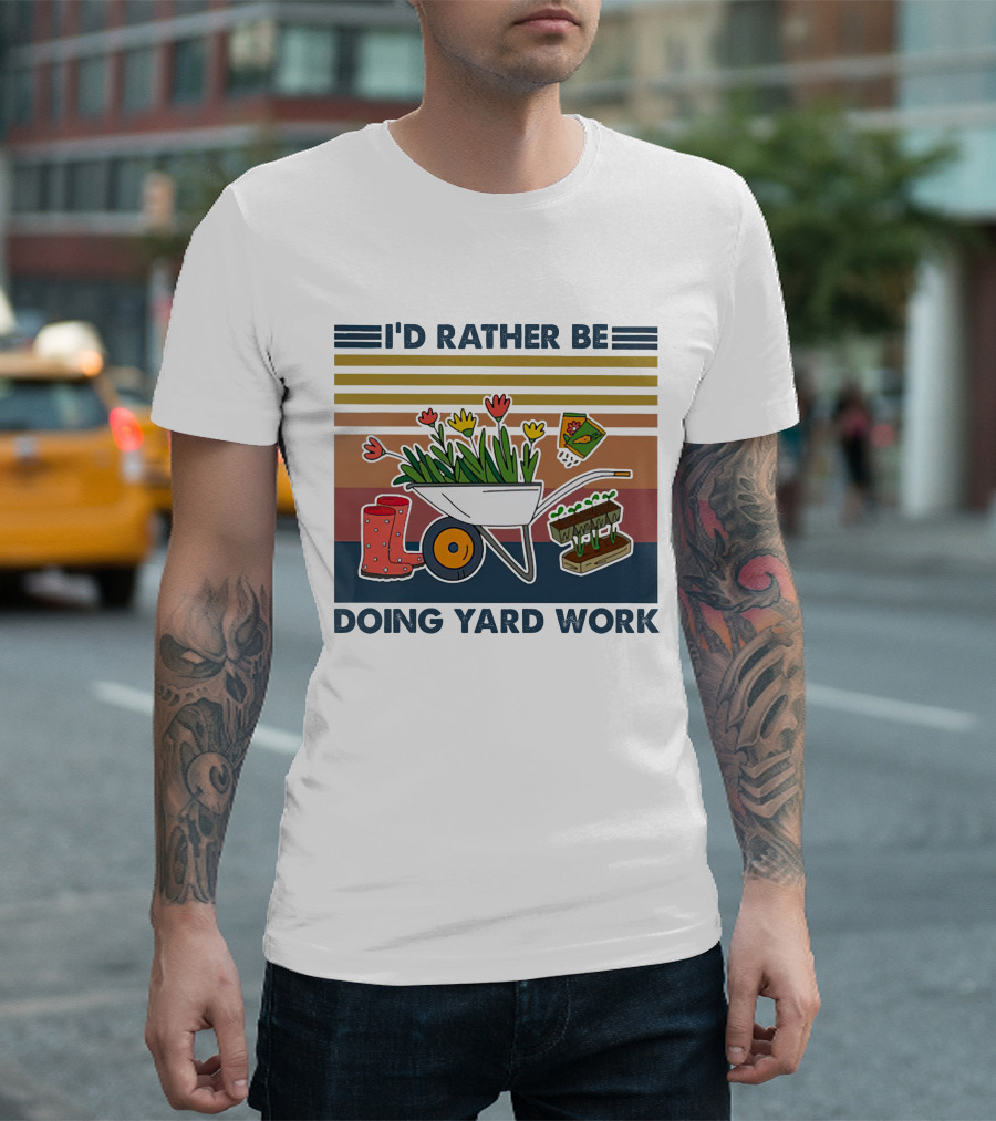 I'd Rather Be Doing Yard Work Wheelbarrow Flowers Gardening Tools T-Shirt