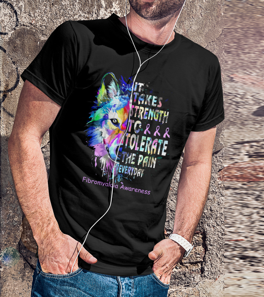 It Takes Strength To Tolerate The Pain Everyday Fibromyalgia Awareness Wolf T-Shirt