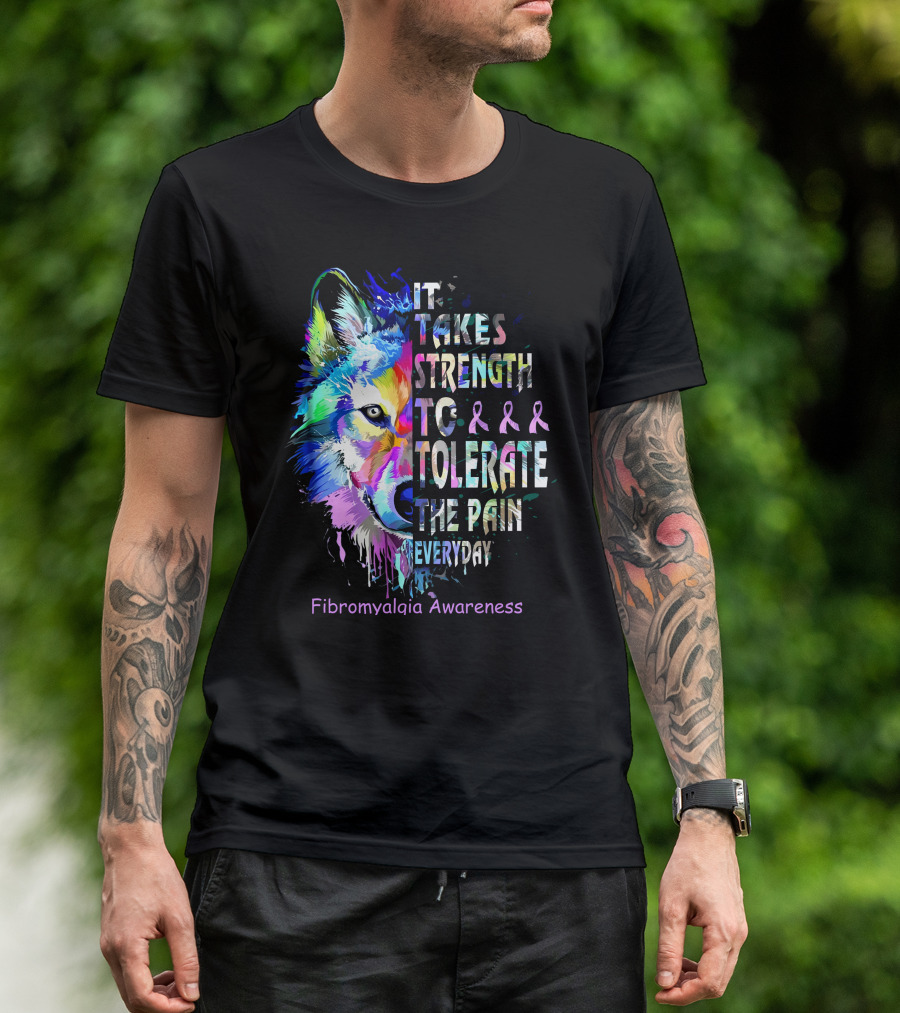 It Takes Strength To Tolerate The Pain Everyday Fibromyalgia Awareness Wolf T-Shirt