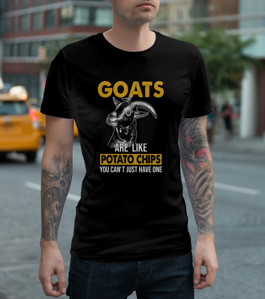 GOATS ARE LIKE POTATO CHIPS YOU CAN'T JUST HAVE ONE T-Shirt