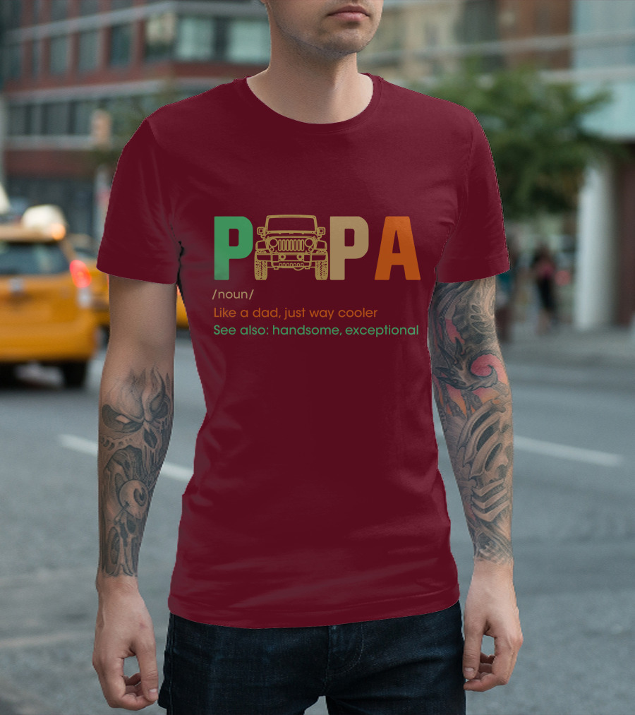 Papa Noun Like a Dad Just Way Cooler See Also Handsome Exceptional Jeep T-Shirt