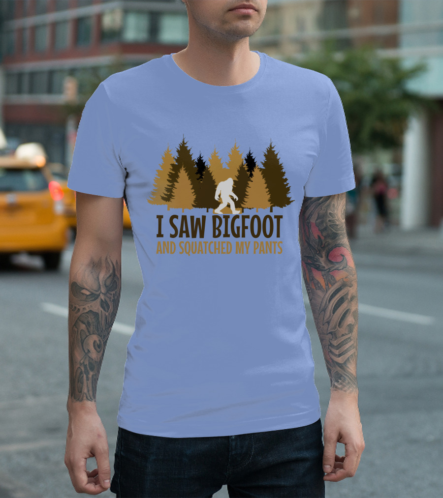 I Saw Bigfoot And Squatched My Pants T-Shirt