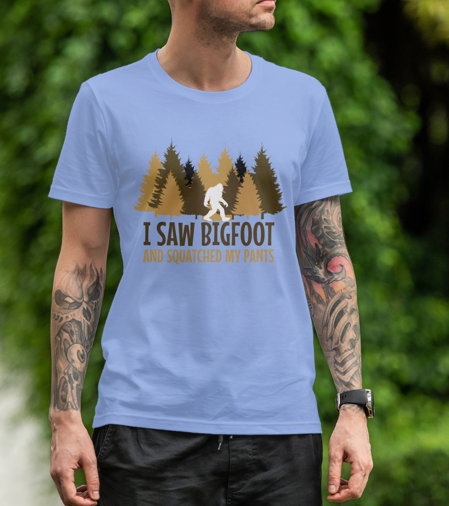 I Saw Bigfoot And Squatched My Pants T-Shirt