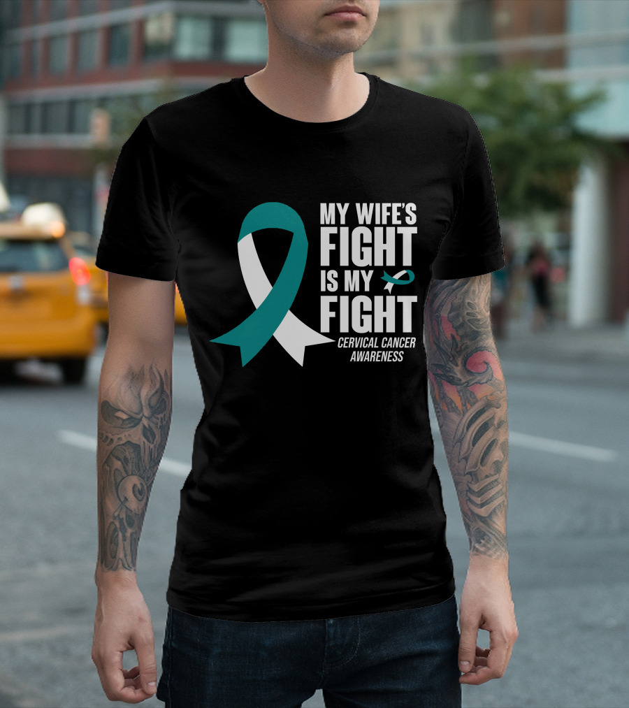 My Wife's Fight Is My Fight Cervical Cancer Awareness T-Shirt