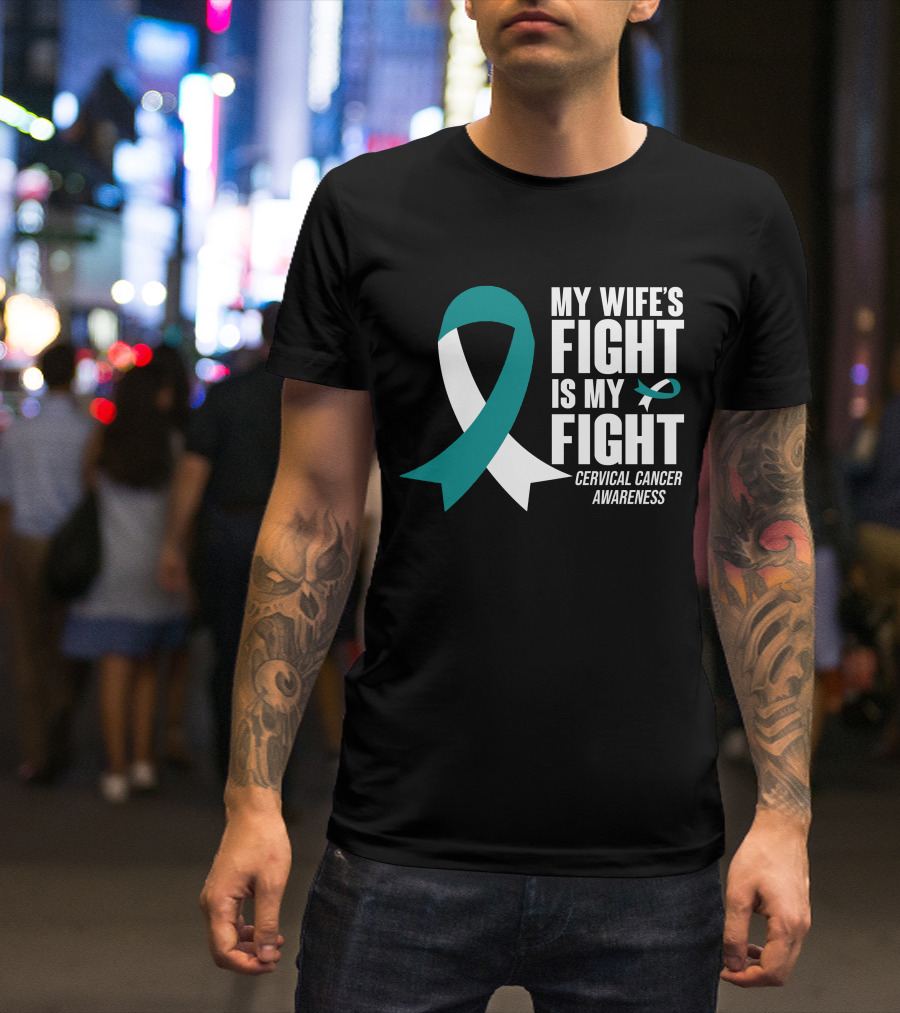 My Wife's Fight Is My Fight Cervical Cancer Awareness T-Shirt