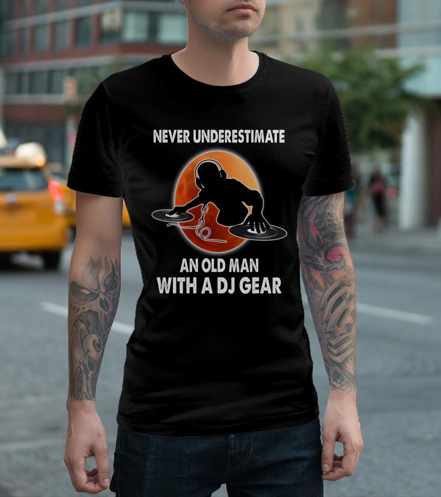 Never Underestimate an Old Man with a DJ Gear in Front of a Red Moon T-Shirt