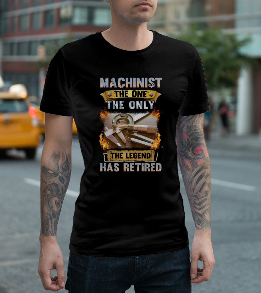 Machinist The One The Only The Legend Has Retired T-Shirt