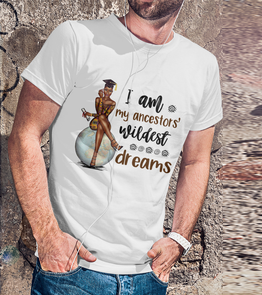 I Am My Ancestors' Wildest Dreams Black Girl Graduate Sits On Globe T-Shirt