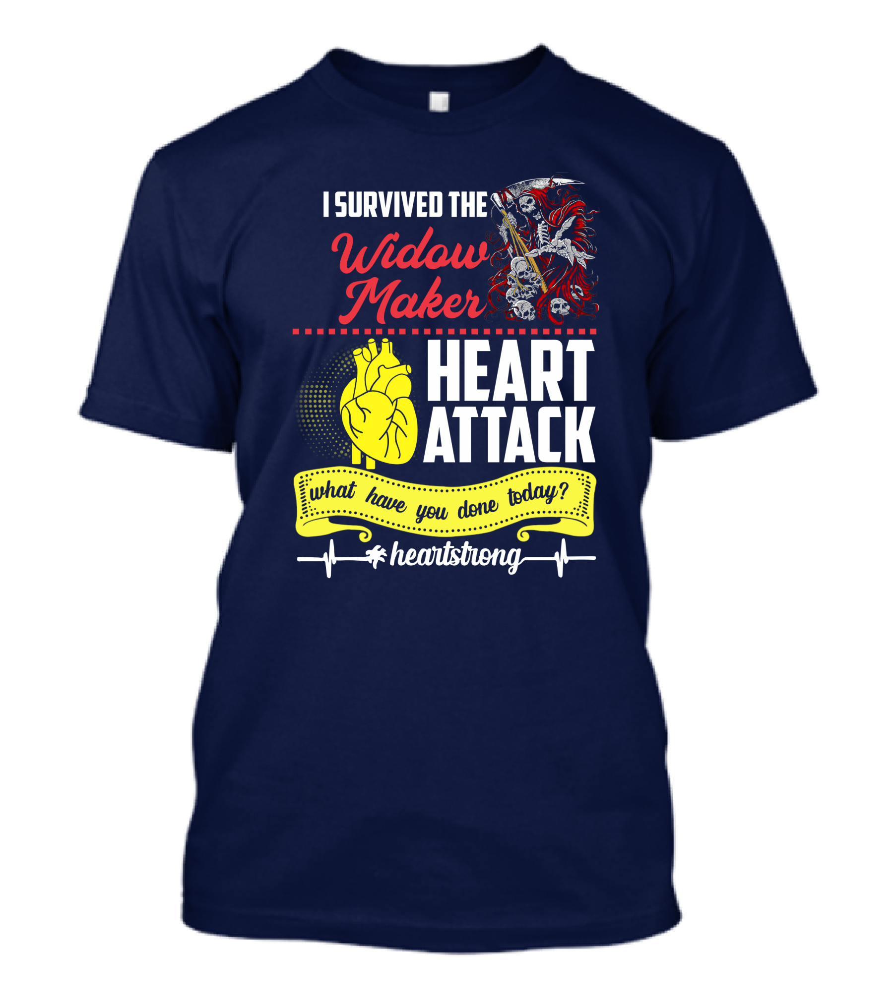 I Survived The Widow Maker Heart Attack What Have You Done Today Heartstrong T-Shirt