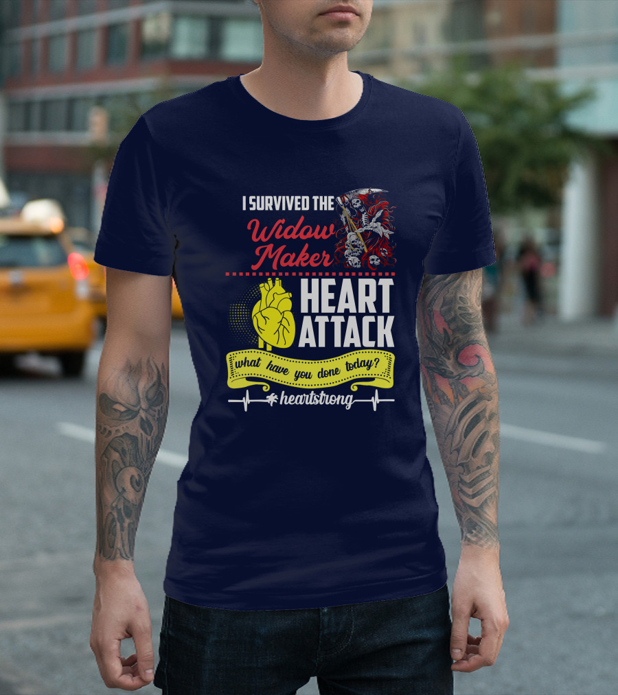 I Survived The Widow Maker Heart Attack What Have You Done Today Heartstrong T-Shirt