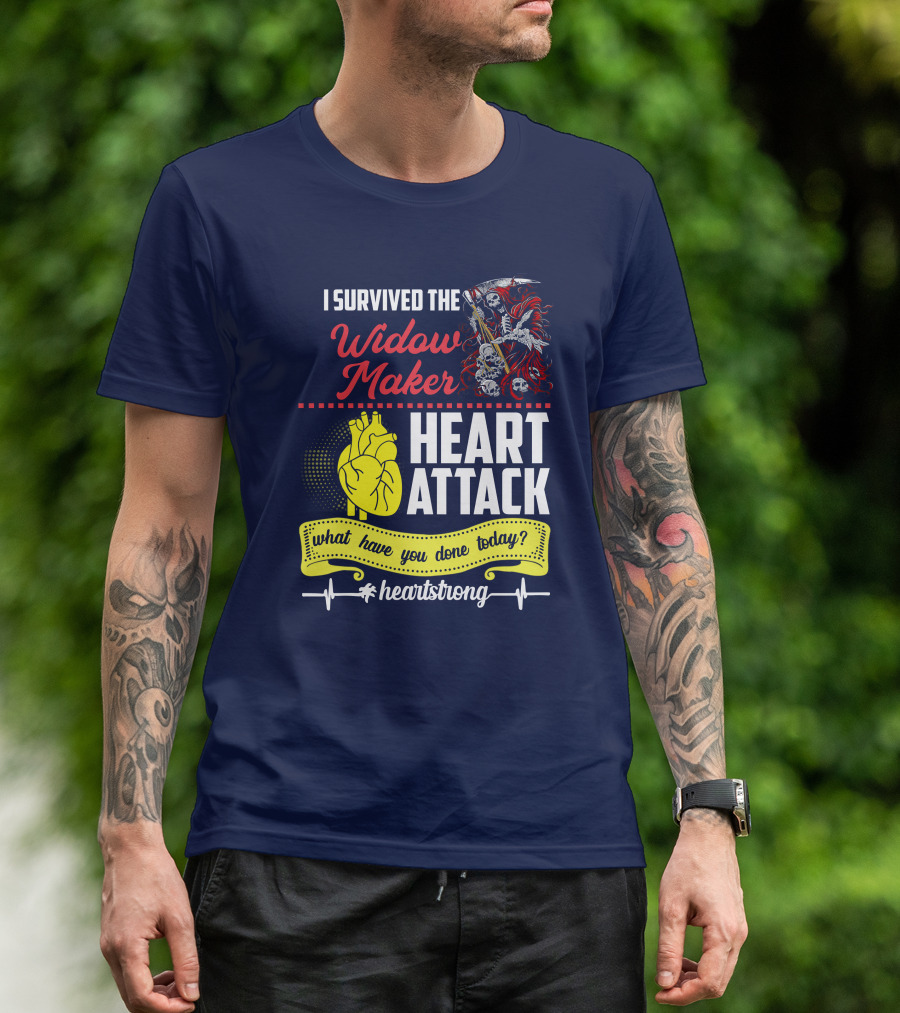 I Survived The Widow Maker Heart Attack What Have You Done Today Heartstrong T-Shirt