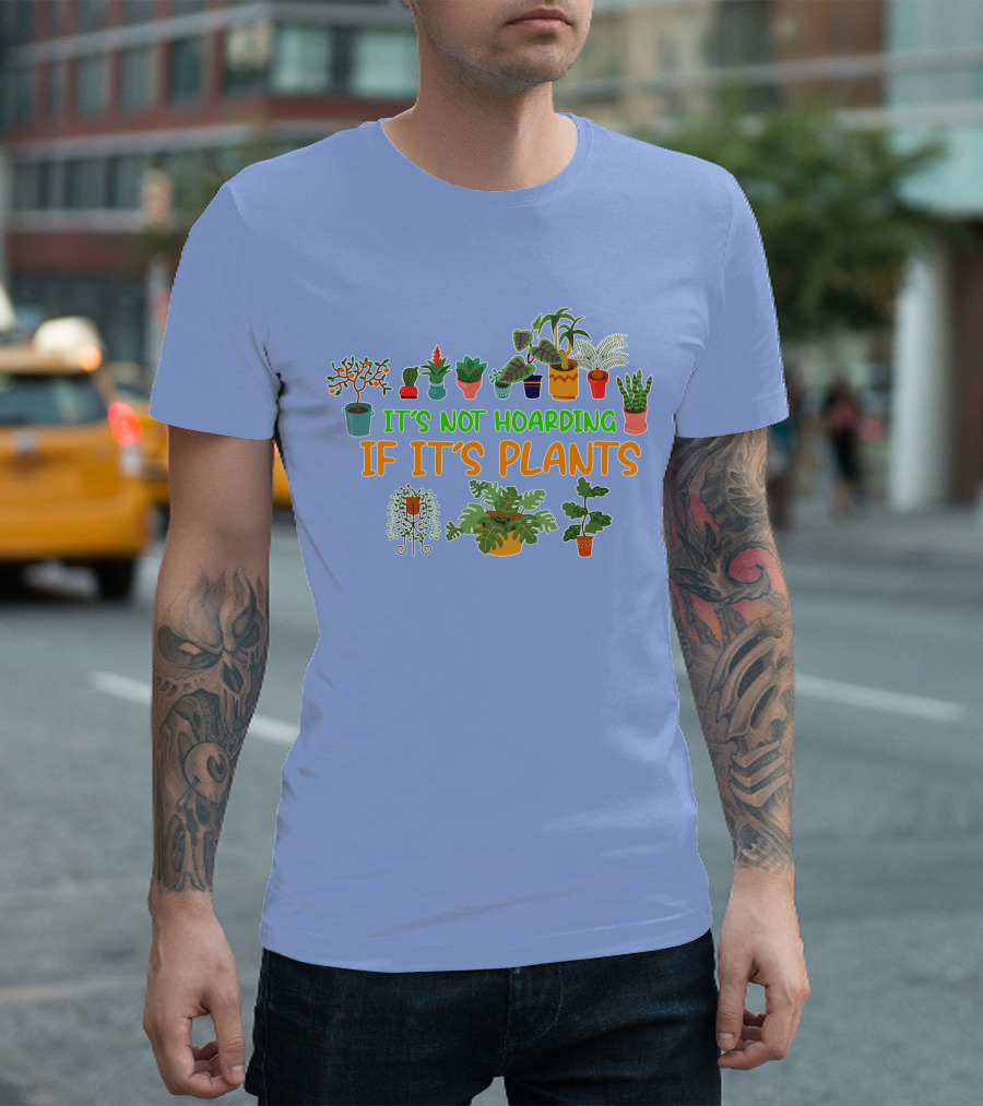It's Not Hoarding If It's Plants Green Thumb Gardener Gardening Garden T-Shirt