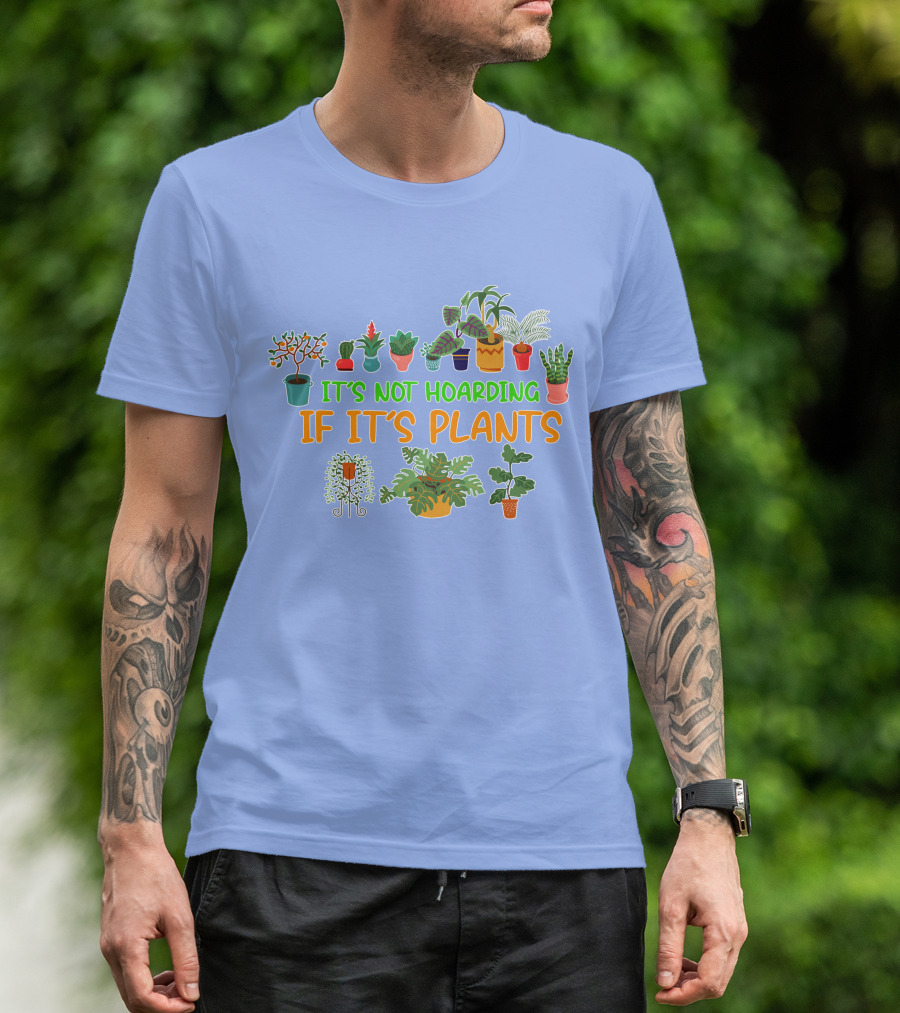 It's Not Hoarding If It's Plants Green Thumb Gardener Gardening Garden T-Shirt