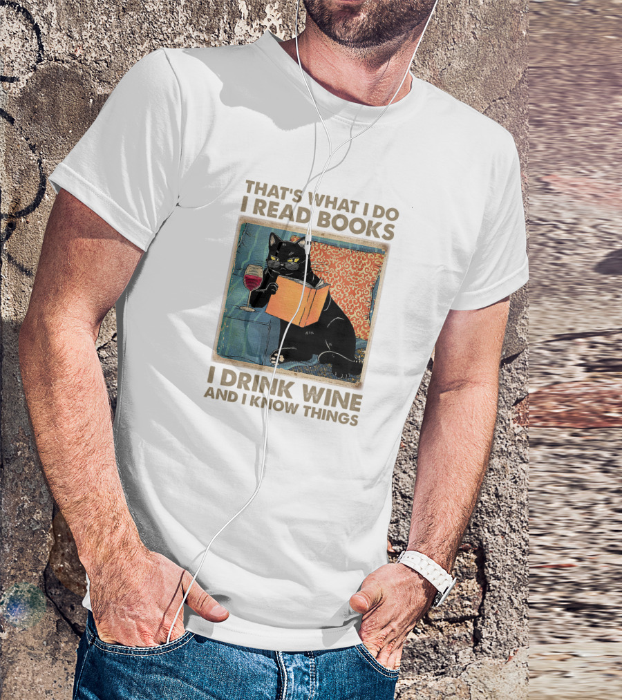 That's What I Do I Read Books I Drink Wine And I Know Things Black Cat T-Shirt